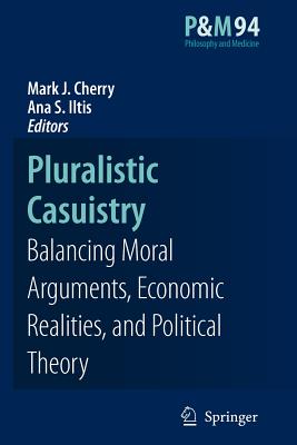 Pluralistic Casuistry: Moral Arguments, Economic Realities, and Political Theory - Cherry, Mark J. (Editor), and Smith Iltis, Ana (Editor)