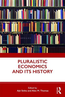 Pluralistic Economics and Its History - Sinha, Ajit (Editor), and Thomas, Alex M. (Editor)