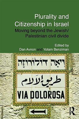 Plurality and Citizenship in Israel: Moving Beyond the Jewish/Palestinian Civil Divide - Avnon, Dan (Editor), and Benziman, Yotam (Editor)