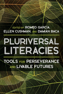Pluriversal Literacies: Tools for Perseverance and Livable Futures