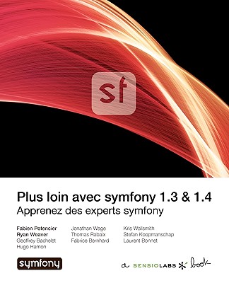 Plus Loin Avec Symfony - Potencier, Fabien, and Weaver, Ryan