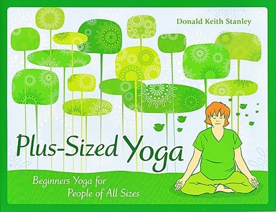 Plus-Sized Yoga: Beginners Yoga for People of All Sizes - Stanley, Donald Keith, and Terry, Laura (Editor)