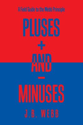 Pluses + and - Minuses: A Field Guide to the Webb Principle - Webb, J B