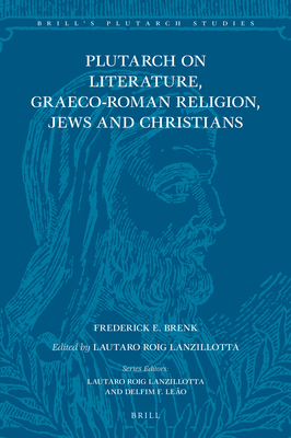 Plutarch on Literature, Graeco-Roman Religion, Jews and Christians - Brenk, Frederick E, and Roig Lanzillotta, Lautaro