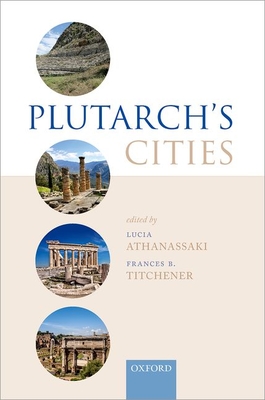 Plutarch's Cities - Athanassaki, Lucia (Editor), and Titchener, Frances (Editor)