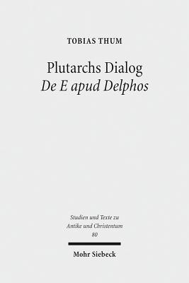 Plutarchs Dialog de E Apud Delphos: Eine Studie. Ratio Religionis Studien II - Thum, Tobias