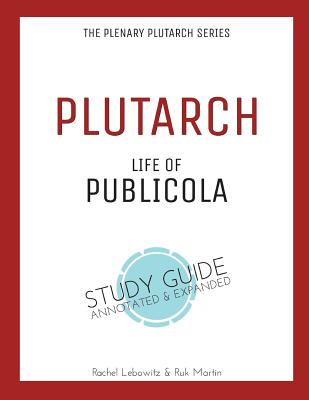 Plutarch's Life of Publicola: Plenary Annotated Study Guide - Lebowitz, Rachel, and Plutarch