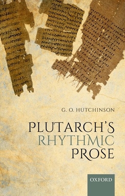 Plutarch's Rhythmic Prose - Hutchinson, G. O.
