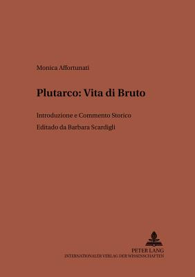 Plutarco: Vita di Bruto: Introduzione e Commento Storico - Von Albrecht, Michael, and Von Albrecht, Christiane, and Scardigli, Barbara