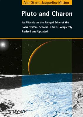 Pluto and Charon: Ice Worlds on the Ragged Edge of the Solar System - Stern, Alan, and Mitton, Jacqueline, Dr.