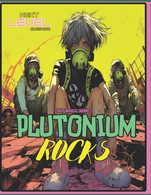 Plutonium Rocks: A small town nuclear wasteland adventure. 150 illustrations total. Beautiful Reverse Pages. A Travis Nicholas Zariwny Next Level Coloring Book! - Zariwny, Travis Nicholas