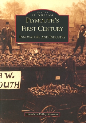 Plymouth's First Century: Innovators and Industry - Kerstens, Elizabeth Kelley