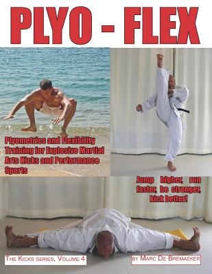 Plyo-Flex: Plyometrics and Flexibility Training for Explosive Martial Arts Kicks and Performance Sports - De Bremaeker, Marc