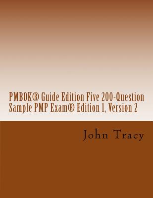 Pmbok(r) Guide Edition Five 200-Question Sample Pmp Exam(r) - Tracy, John