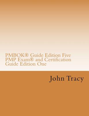 Pmbok(r) Guide Edition Five Pmp Exam(r) and Certification Guide Edition One - Tracy, John