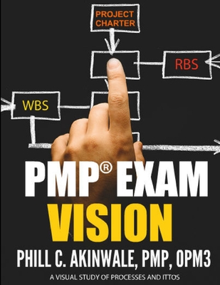 Pmp Exam Vision: Visualizing the PMBOK Guide for the PMP Exam - Akinwale, Phill