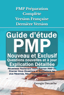 PMP Prparation Complte Version Franaise - Dernire Version: Russissez Facilement Votre Examen PMP Du Premier Coup (Questions et Explications les plus Rcentes, Rcurrentes et Importantes)