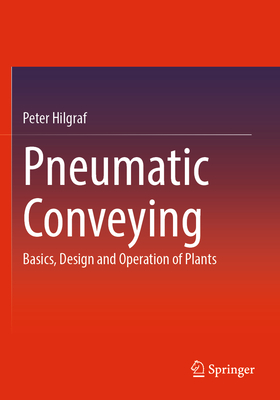 Pneumatic Conveying: Basics, Design and Operation of Plants - Hilgraf, Peter