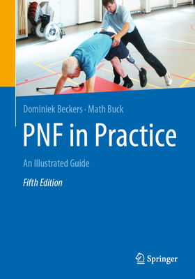 Pnf in Practice: An Illustrated Guide - Beckers, Dominiek, and Buck, Math