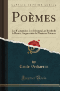 Poèmes: Les Flamandes; Les Moines; Les Bords de la Route; Augmentés de Plusieurs Poèmes (Classic Reprint)