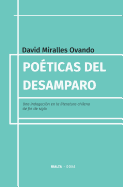 Po?ticas del Desamparo: Una Indagaci?n En La Literatura Chilena de Fin de Siglo