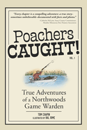 Poachers Caught!: True Adventures of a Northwoods Game Warden