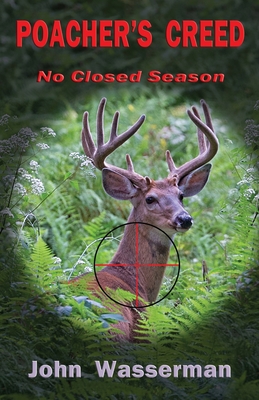 Poacher's Creed: No Closed Season - Wasserman, John