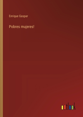 Pobres mujeres! - Gaspar, Enrique