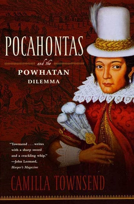 Pocahontas and the Powhatan Dilemma: The American Portraits Series - Townsend, Camilla