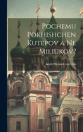 Pochemu Pokhishchen Kutepov a Ne Miliukov?