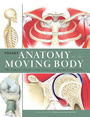 Pocket Anatomy of the Moving Body: The Compact Guide to the Science of Human Locomotion - Baker, Michael, and Mullally, Elaine, and Blenkinsop, Oliver