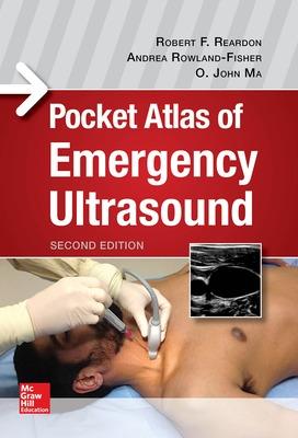 Pocket Atlas of Emergency Ultrasound, Second Edition - Reardon, Robert, and Ma, O. John, and Rowland-Fisher, Andrea