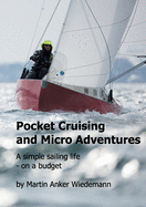 Pocket Cruising and Micro Adventures: A simple sailing life - on a budget