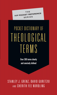 Pocket Dictionary of Theological Terms - Grenz, Stanley J., and Guretzki, David, and Nordling, Cherith Fee