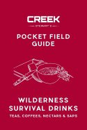 Pocket Field Guide: Wilderness Survival Drinks, Teas, Co&#57375;ees, Nectars & Saps