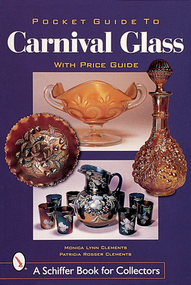 Pocket Guide to Carnival Glass - Clements, Monica Lynn