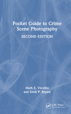 Pocket Guide to Crime Scene Photography - Vecellio, Mark E, and Bryant, Erick P