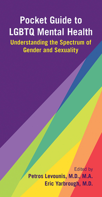 Pocket Guide to LGBTQ Mental Health: Understanding the Spectrum of Gender and Sexuality - Levounis, Petros, MD, Ma (Editor), and Yarbrough, Eric, MD (Editor)
