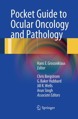 Pocket Guide to Ocular Oncology and Pathology - Grossniklaus, Hans (Editor), and Bergstrom, Chris, and Hubbard, C Baker