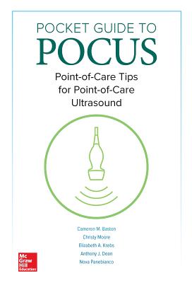 Pocket Guide to Pocus: Point-Of-Care Tips for Point-Of-Care Ultrasound - Baston, Cameron, and Moore, Christy, and Krebs, Elizabeth A