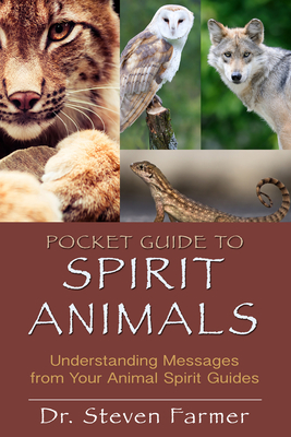 Pocket Guide to Spirit Animals: Understanding Messages from Your Animal Spirit Guides - Farmer, Steven D