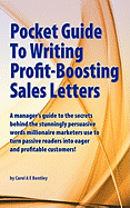 Pocket Guide to Writing Profit-boosting Sales Letters: A Manager's Guide to the Secrets Behind the Stunningly Persuasive Words Millionaire Marketers Use to Turn Passive Readers into Eager and Profitable Customers!