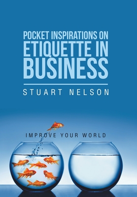Pocket Inspirations on Etiquette in Business: Improve Your World - Nelson, Stuart
