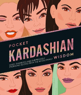 Pocket Kardashian Wisdom: Sassy, Shameless and Surprisingly Profound Quotes From the Whole Family