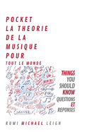 Pocket La Th?orie de la Musique Pour Tout Le Monde: Things you should know (Questions and answers)