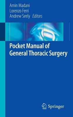 Pocket Manual of General Thoracic Surgery - Madani, Amin (Editor), and Ferri, Lorenzo (Editor), and Seely, Andrew (Editor)