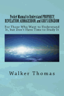 Pocket Manual to Understand Prophecy, Revelation, Armageddon, and God's Kingdom: For Those Who Want to Understand It, But Don't Have Time to Study It
