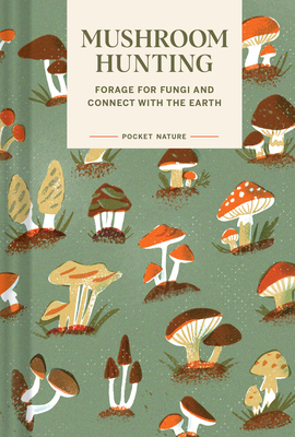 Pocket Nature: Mushroom Hunting: Forage for Fungi and Connect with the Earth - Han, Emily, and Han, Gregory