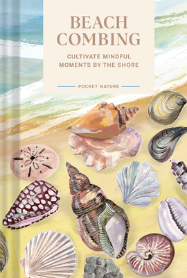 Pocket Nature Series: Beachcombing: Cultivate Mindful Moments by the Shore - Small, Sadie
