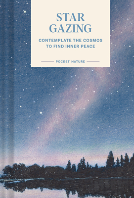 Pocket Nature: Stargazing: Contemplate the Cosmos to Find Inner Peace - Krishna, Swapna